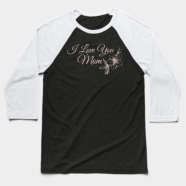 I love you Mom Baseball T-Shirt by PedaDesign